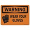 Signmission OSHA Warning Sign, Wear Your Gloves, 10in X 7in Rigid Plastic, 10" W, 7" H, Landscape OS-WS-P-710-L-19731 - alternate 1
